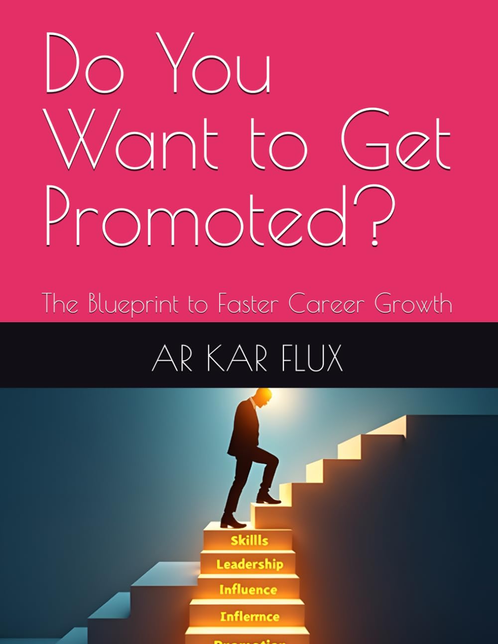Do You Want to Get Promoted?: The Blueprint to Faster Career Growth