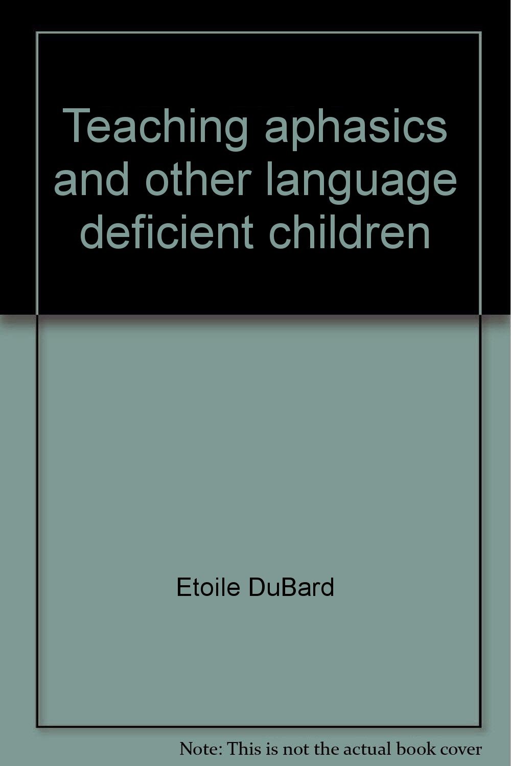 Teaching aphasics and other language deficient children;: Theory and ...
