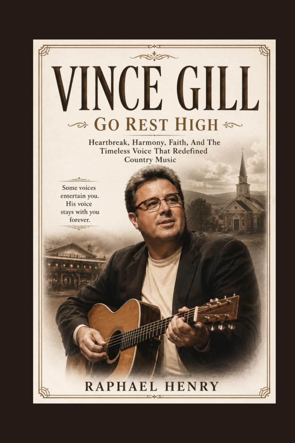 VINCE GILL: Go Rest High — Heartbreak, Harmony, Faith, And The Timeless Voice That Redefined Country Music
