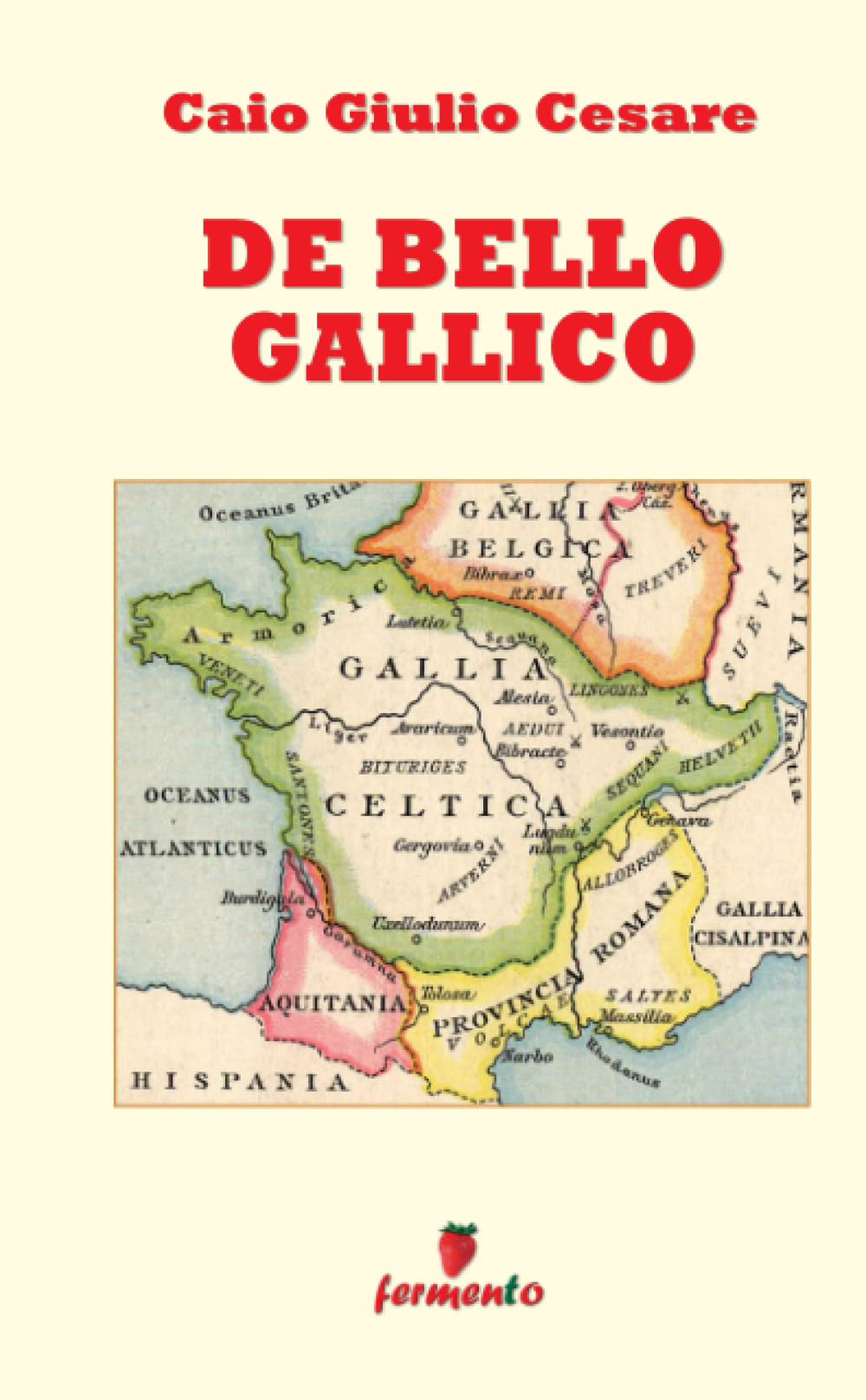 De Bello Gallico: in italiano - edizione integrale (Emozioni senza tempo) (Italian Edition)