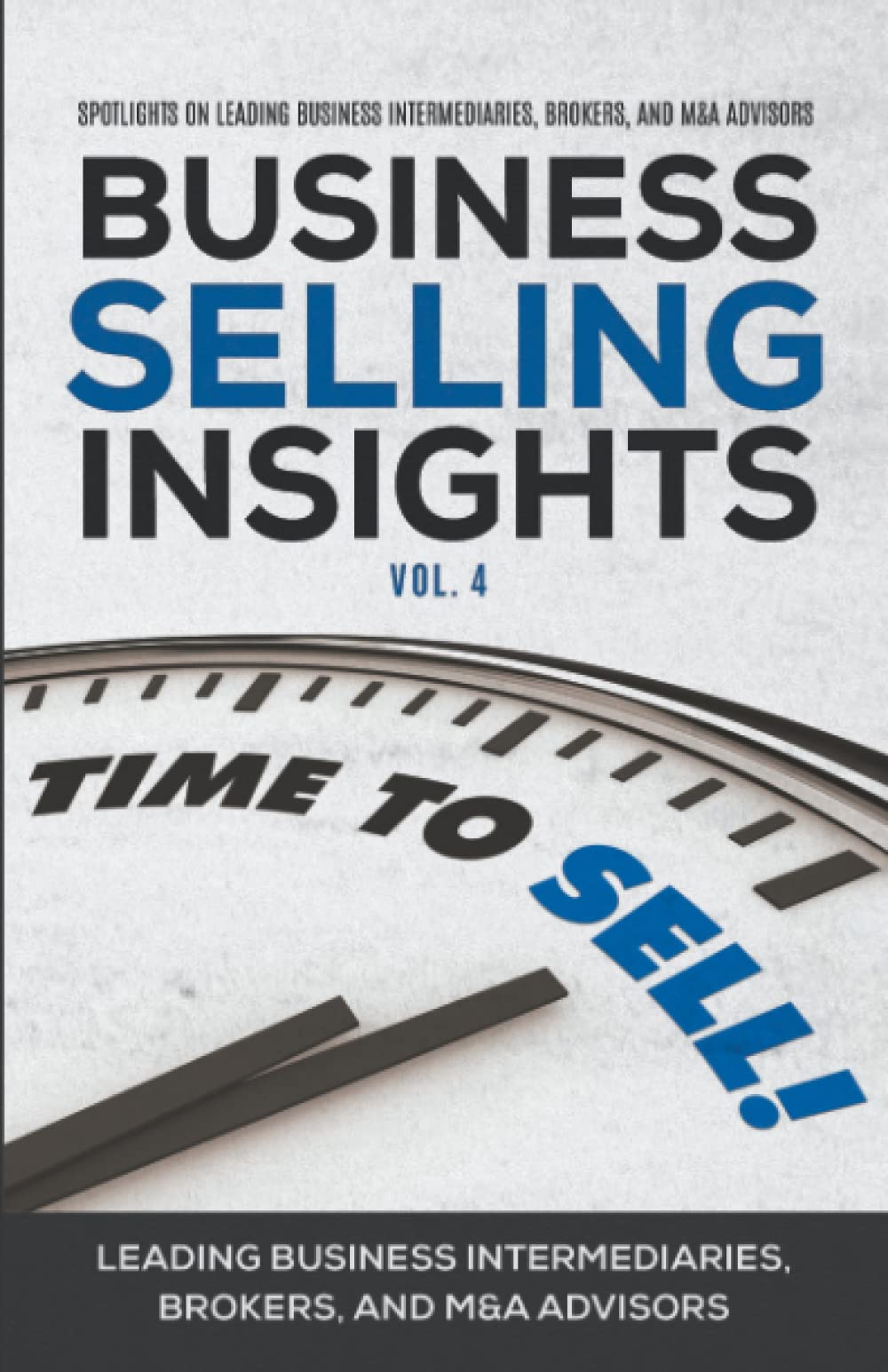 Business Selling Insights Vol. 4: Spotlights on Leading Business Intermediaries, Brokers, and M&A Advisors Paperback – June 29, 2022