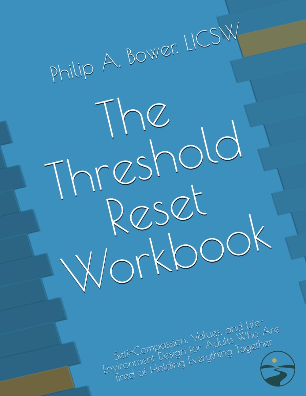The Threshold Reset Workbook: Self-Compassion, Values, and Life-Environment Design for Adults Who Are Tired of Holding Everything Together