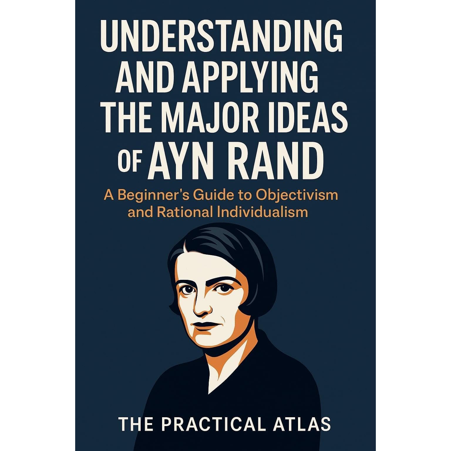 Understanding and Applying the Major Ideas of Ayn Rand