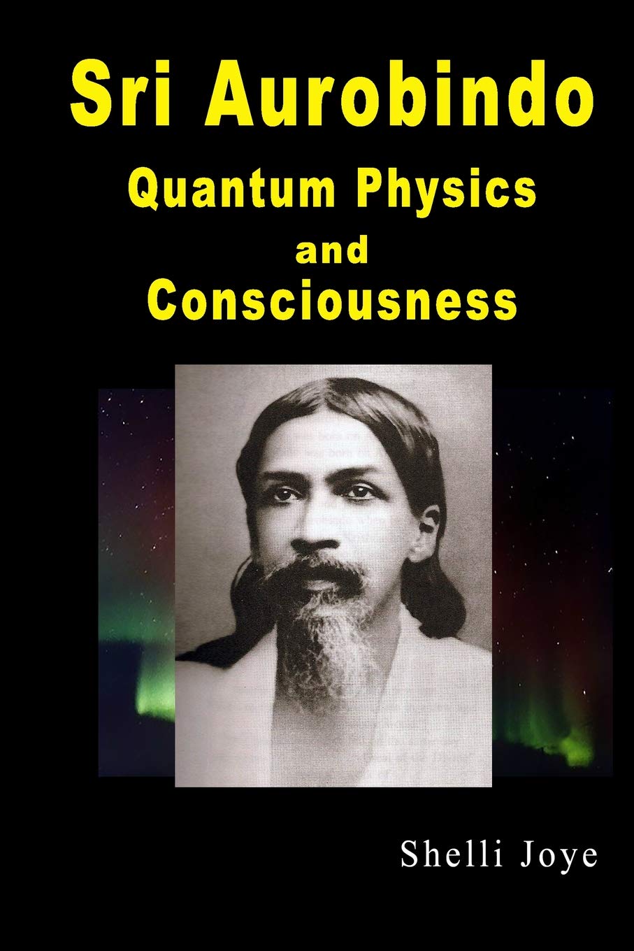 Sri Aurobindo: Quantum Physics and Consciousness