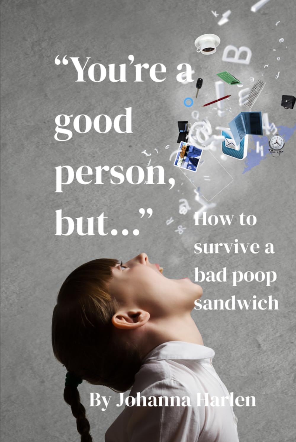 "You're a Good Person, But...": How to Survive a Bad Poop Sandwich