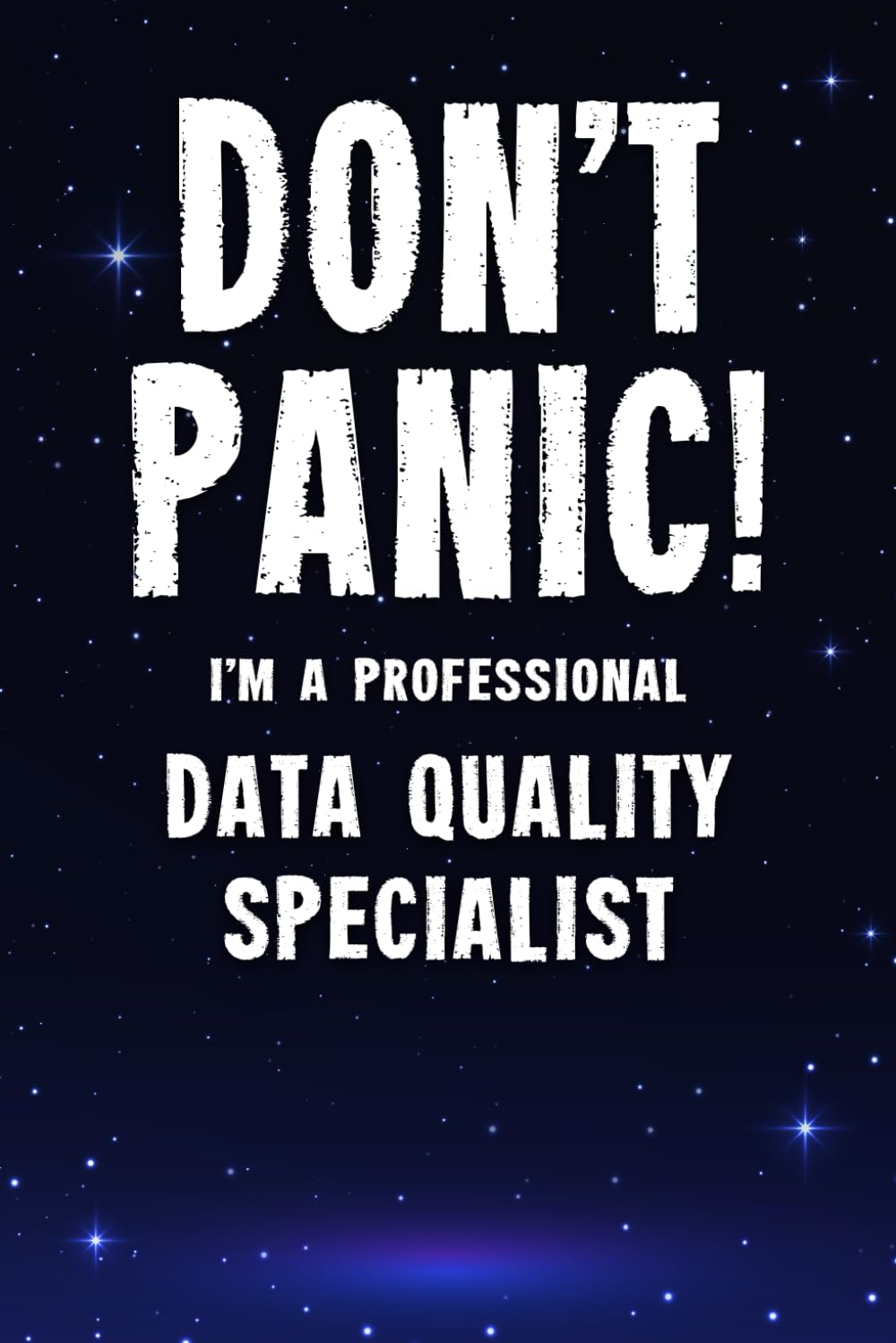 Don't Panic! I'm A Professional Data Quality Specialist: Customized 100 Page Lined Notebook Journal Gift For A Busy Data Quality Specialist: Far Better Than A Throw Away Greeting Card.