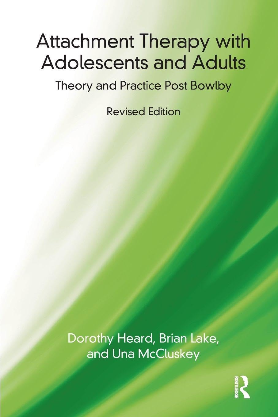 Attachment Therapy with Adolescents and Adults: Theory and Practice Post Bowlby