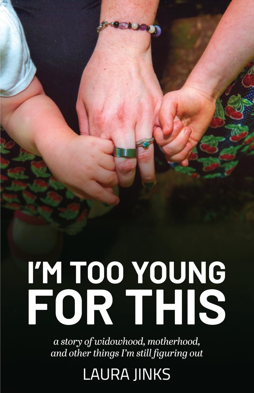 I’m Too Young for This: A Story of Widowhood, Motherhood, and Other Things I’m Still Figuring Out