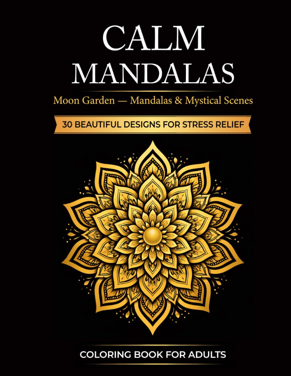 Calm Mandalas: Moon Garden Mandalas & Mystical Scenes: 30 Beautiful Designs for Stress Relief, Relaxation, and Mindful Coloring