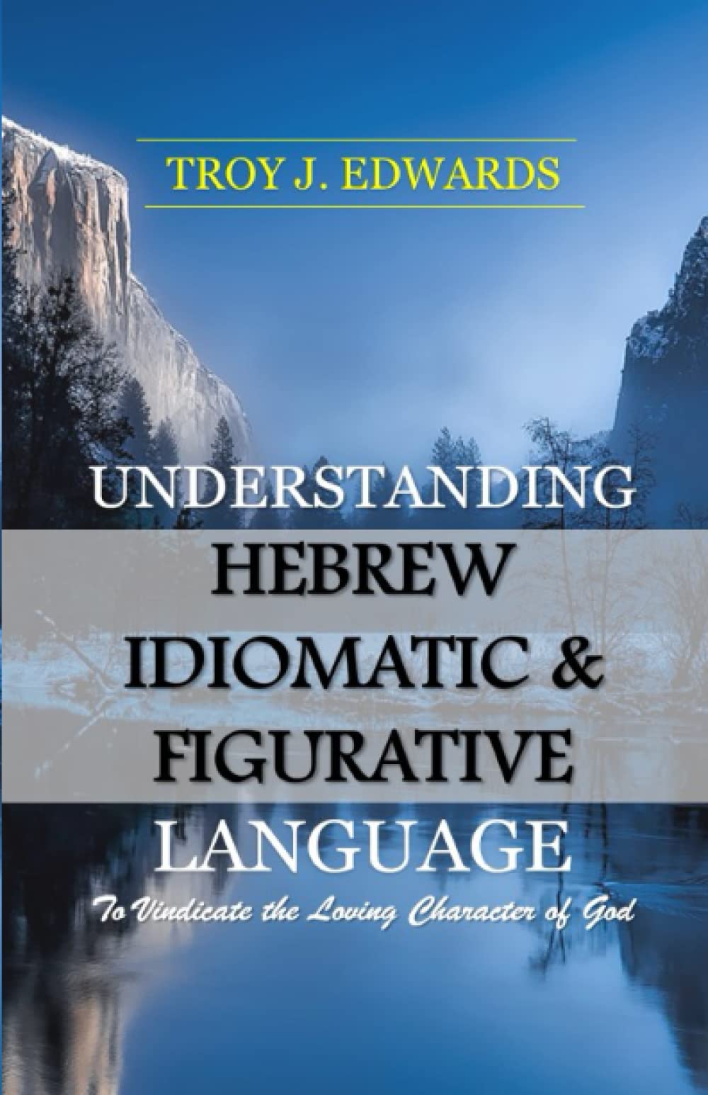Understanding Hebrew Idiomatic & Figurative Language: To Vindicate the Loving Character of God