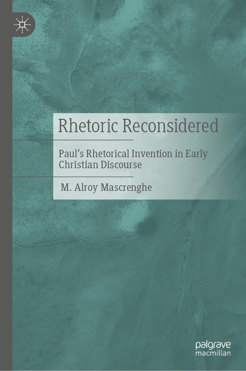 Rhetoric Reconsidered: Paul's Rhetorical Invention in Early Christian Discourse