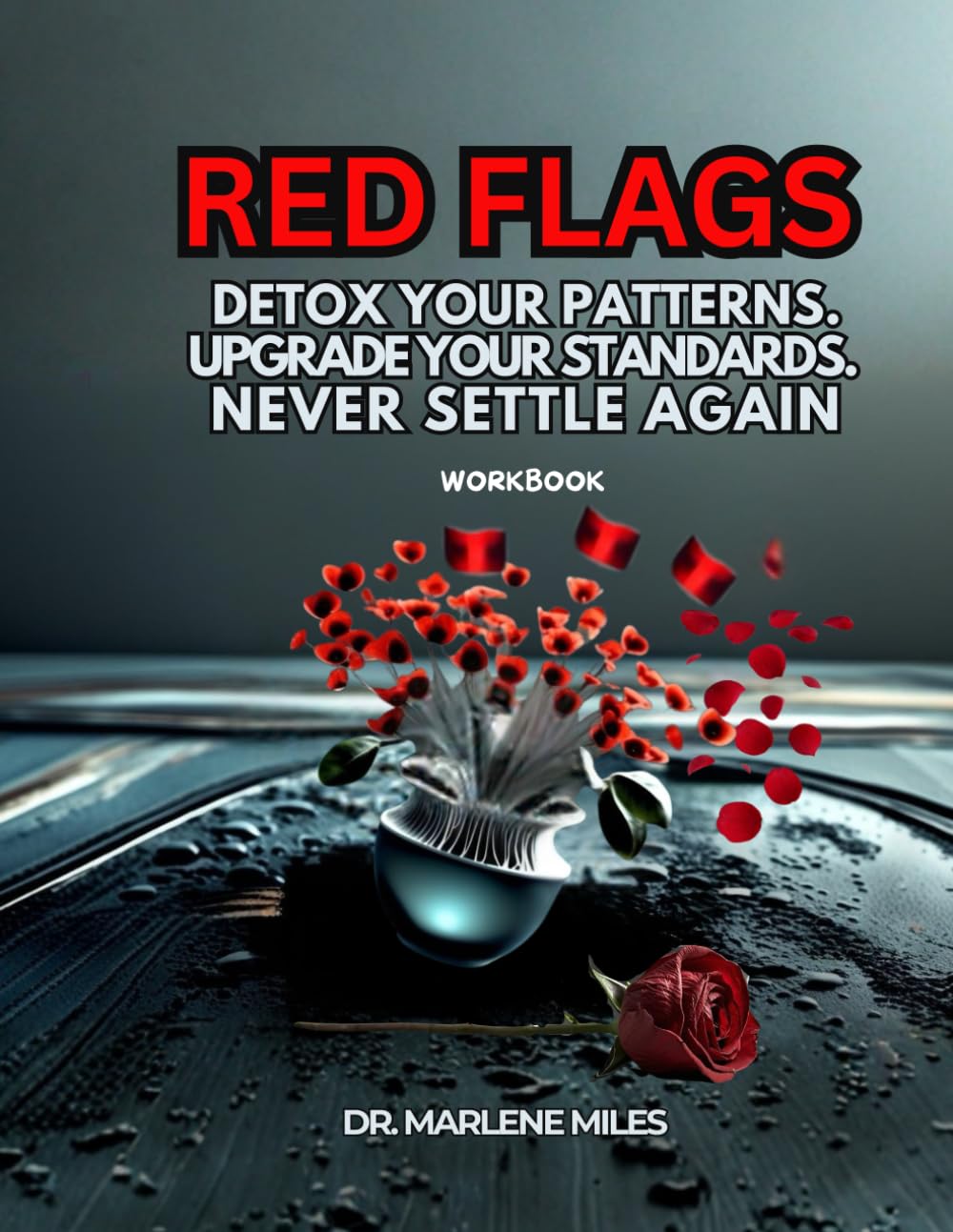 RED FLAGS: DETOX YOUR PATTERNS. UPGRADE YOUR STANDARDS. NEVER SETTLE AGAIN. (RED FLAGS in relationships)