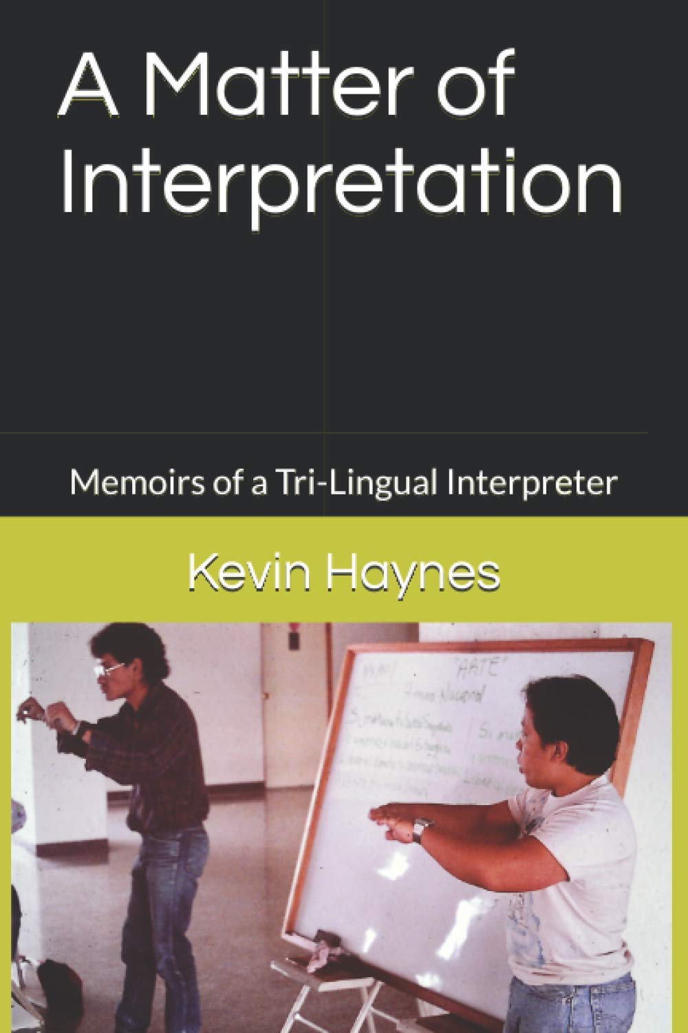 A Matter of Interpretation: Memoirs of a Tri-Lingual Interpreter