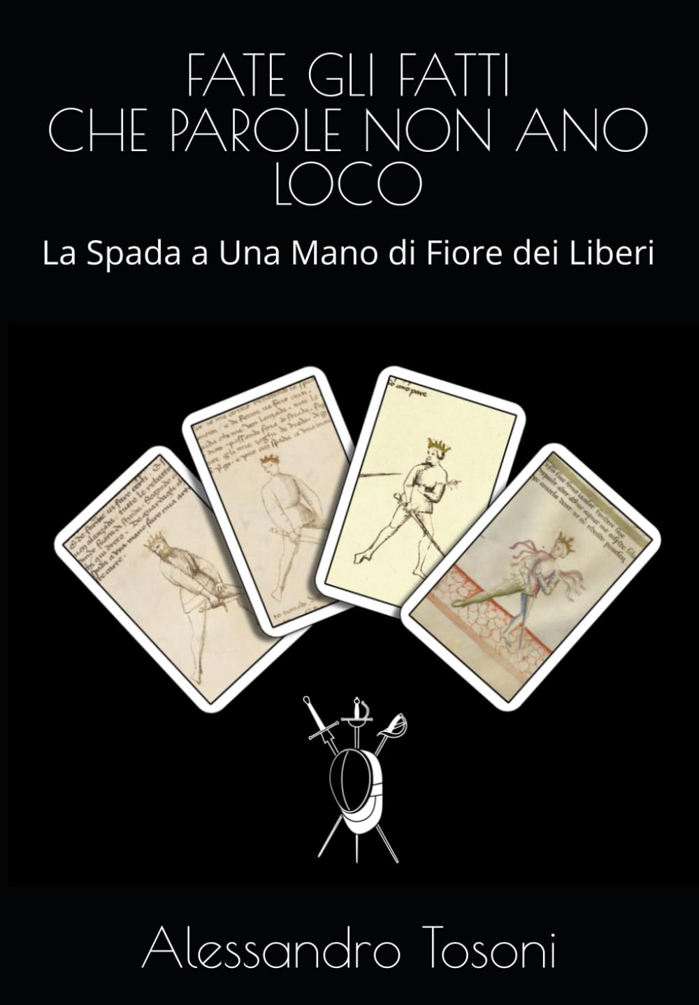 FATE GLI FATTI CHE PAROLE NON ANO LOCO: La Spada a Una Mano di Fiore dei Liberi (Armizare - La Scherma di Fiore dei Liberi)