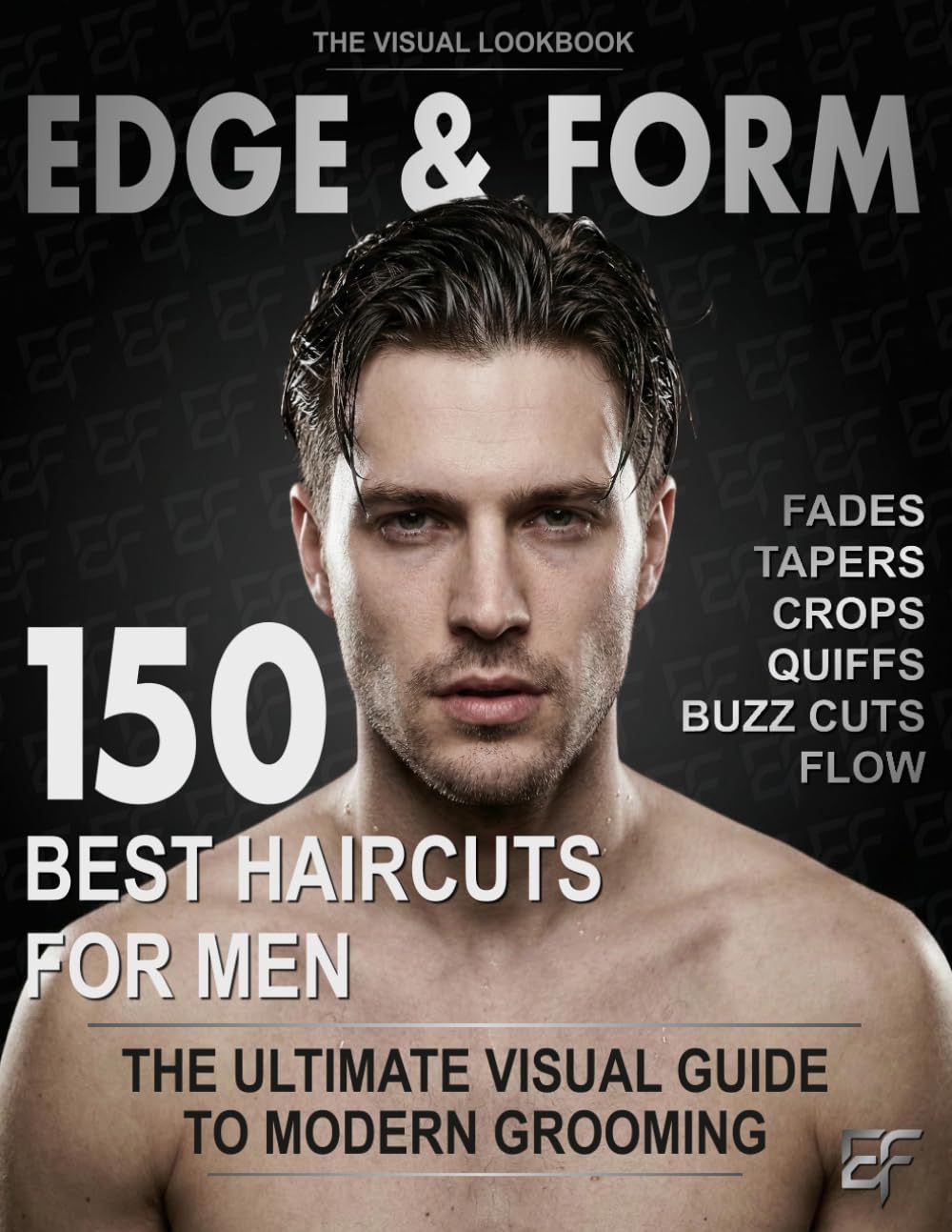 150 Best Haircuts for Men: The Ultimate Visual Lookbook - Fades, Tapers, Crops, Quiffs, Buzz Cuts and Longer Styles from Classic to Modern