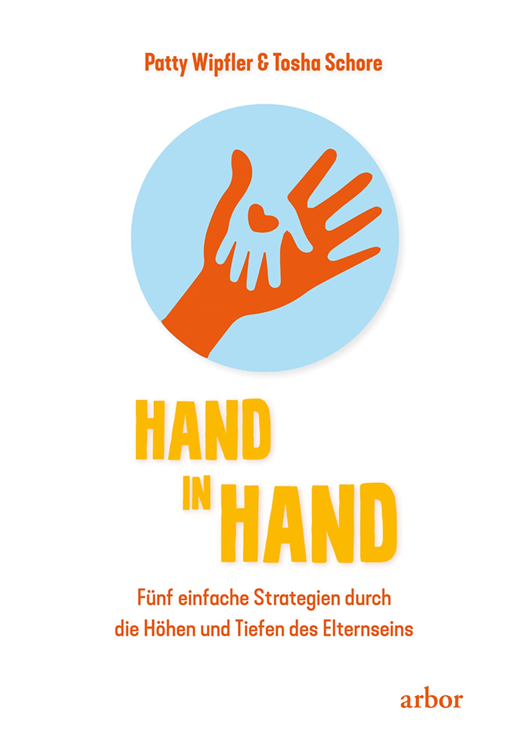 Hand in Hand: Fünf einfache Strategien durch die Höhen und Tiefen des Elternseins (German Edition)