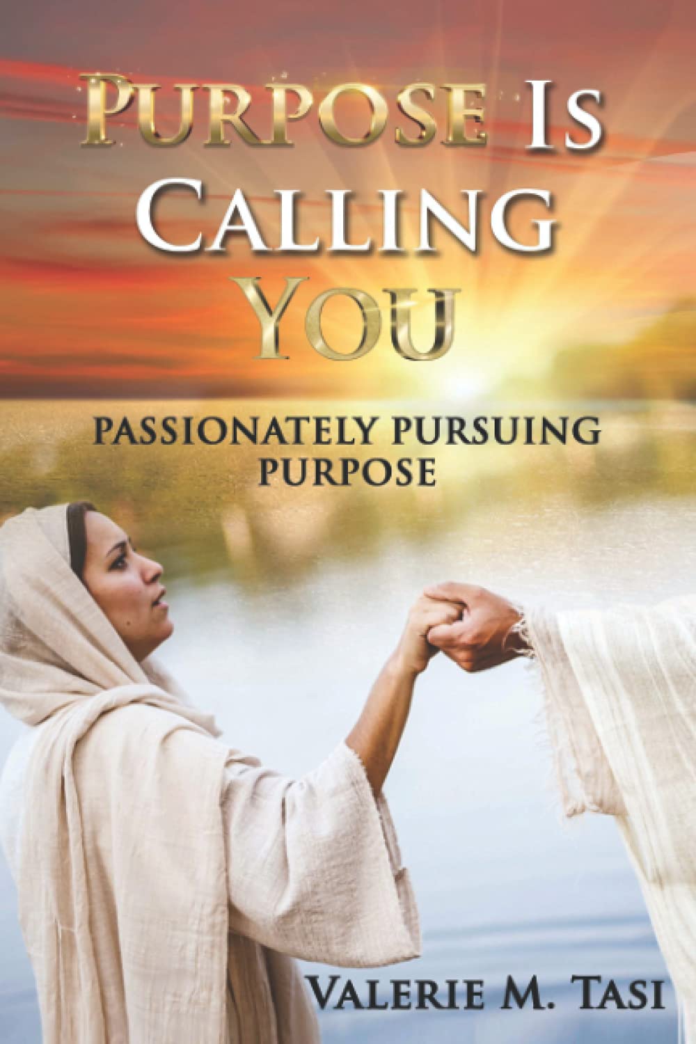 PURPOSE IS CALLING YOU: PASSIONATELY PURSUING PURPOSE