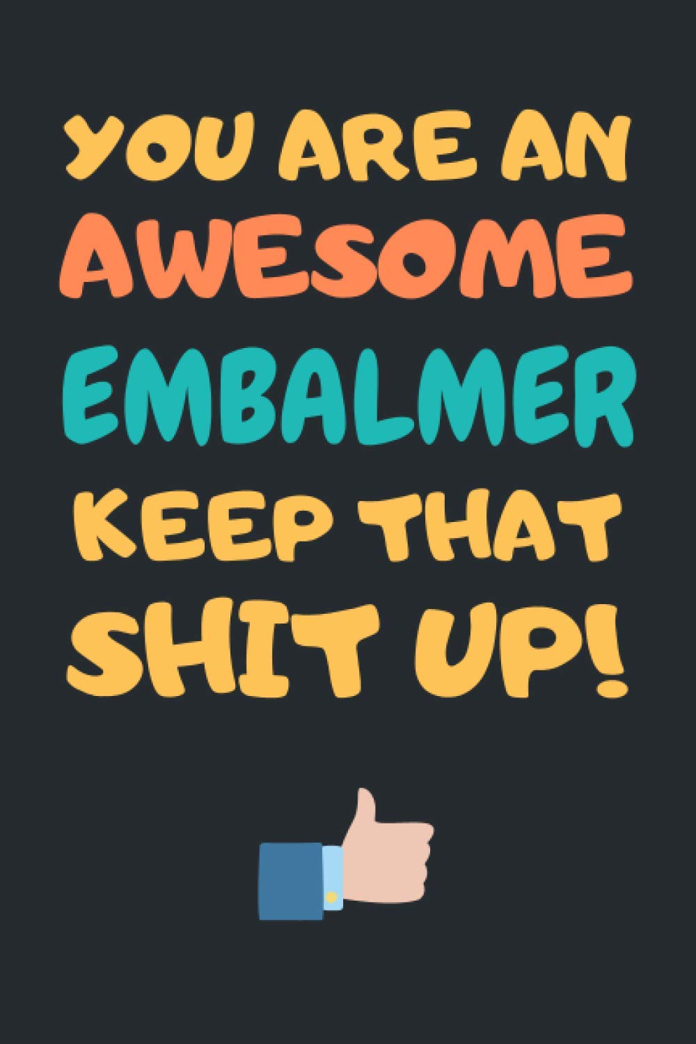 Embalmer Gifts: Blank Lined Notebook Journal Diary Paper, a Funny and Appreciation Gift for Embalmer to Write in (Volume 4)