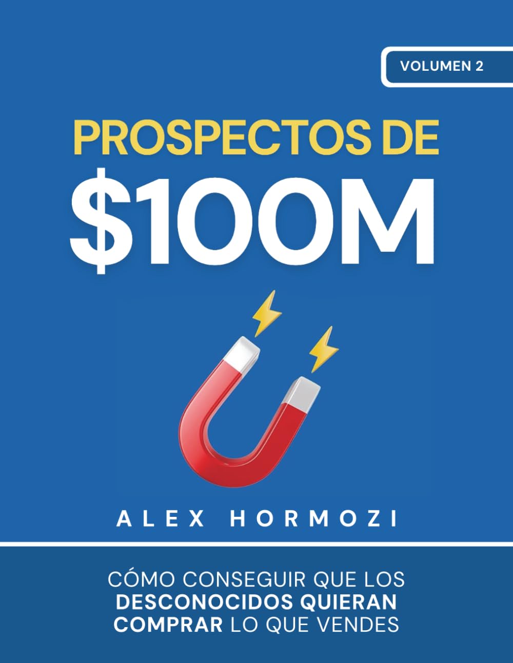 Prospectos de $100M: Cómo conseguir que los desconocidos quieran comprar lo que vendes (Acquisition.com $100M Series)
