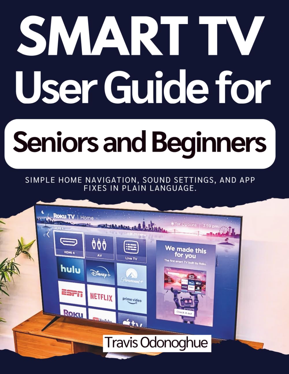 Smart TV User Guide for Seniors and Beginners: Simple home navigation, sound settings, and app fixes in plain language.