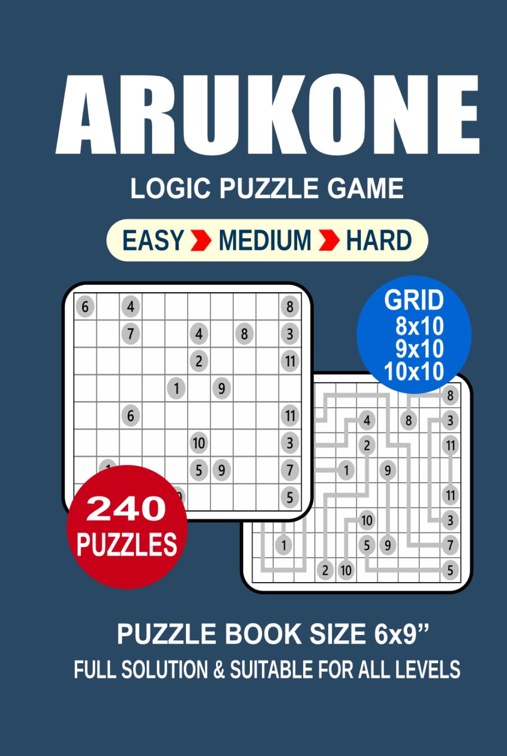 Arukone Puzzle Book For Adults: 240 Puzzles Arukone Great Logic Puzzle Game For Adults Seniors and Teens 3 Levels: Easy Medium and Hard Portable size 6x9 Inches.