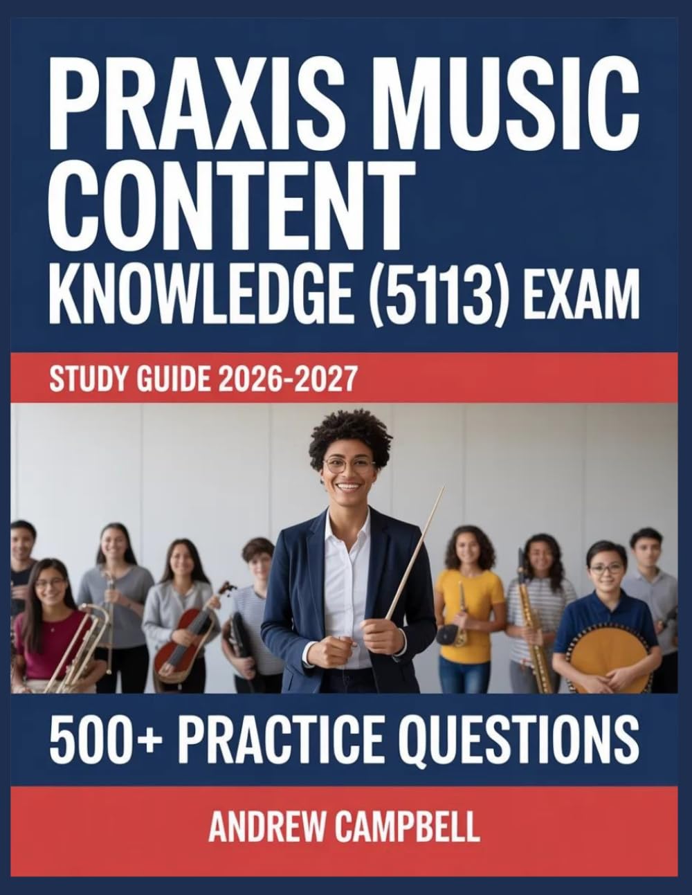 Praxis Music Content Knowledge (5113) Exam Study Guide 2026-2027: Essential Content Coverage, Practice Question Bank, Answer Keys, and In-Depth Explanations