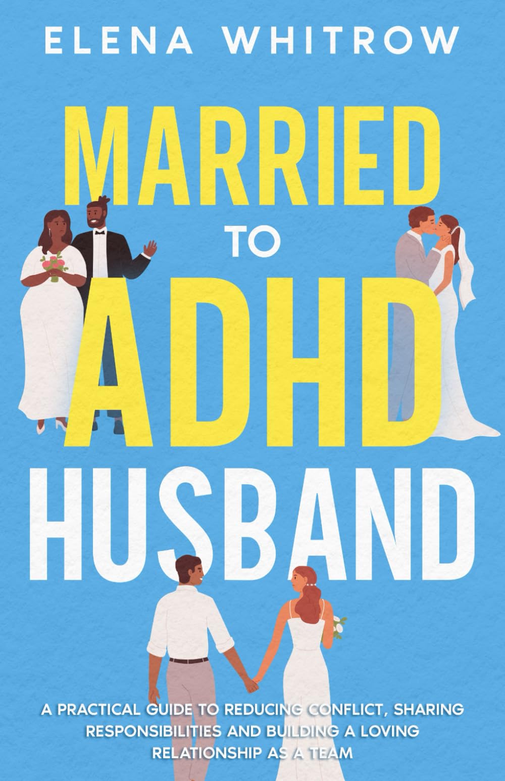 Married to ADHD Husband: A Practical Guide to Reducing Conflict, Sharing Responsibilities, and Building a Loving Relationship as a Team (Guide to ADHD)