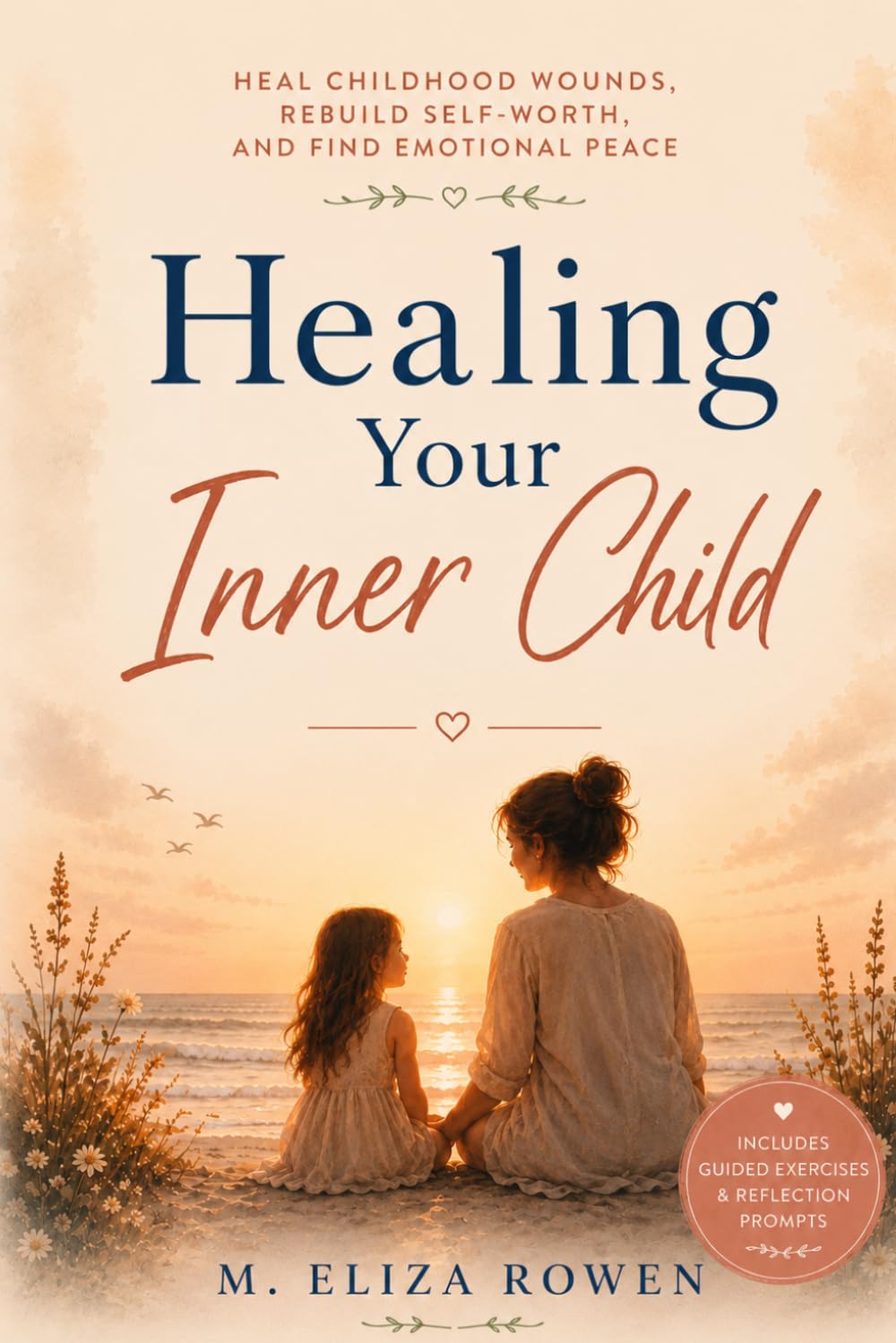 Healing Your Inner Child: Heal Childhood Wounds, Rebuild Self-worth, and Find Emotional Peace