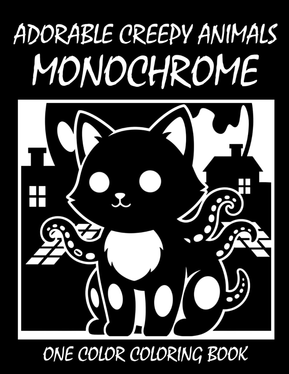 Adorable Creepy Animals Monochrome Coloring Book: One Color Coloring Book for Adults and Teens to Relax, Relieve Stress, and Enjoy Cute Spooky Animal Art