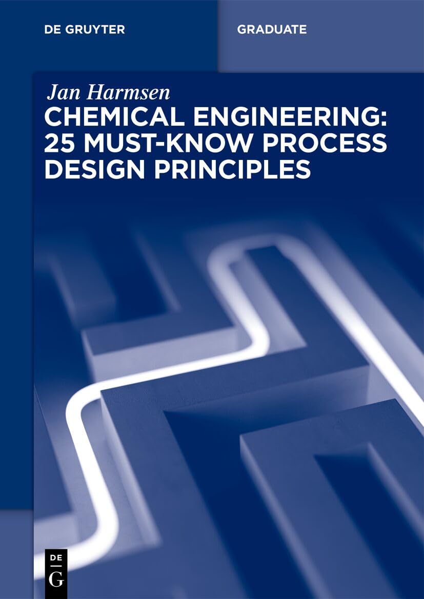 Chemical Engineering: 25 Must-Know Process Design Principles (De Gruyter Textbook)