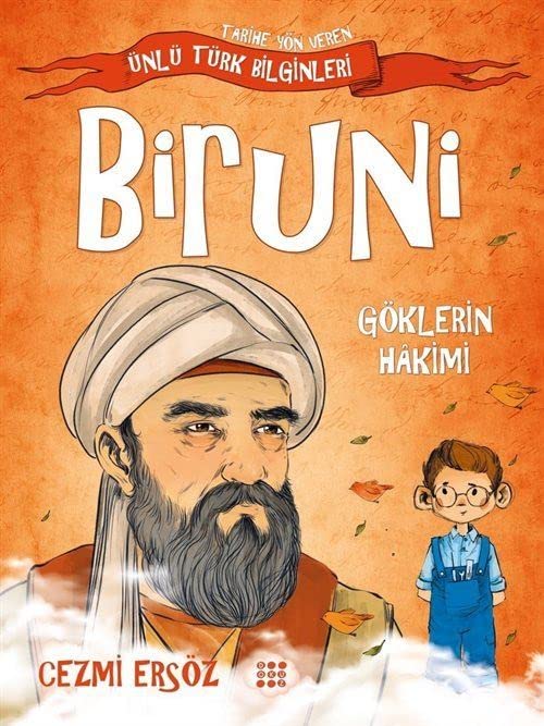Biruni- Göklerin Hakimi ;Tarihe Yön Veren Ünlü Türk Bilginleri