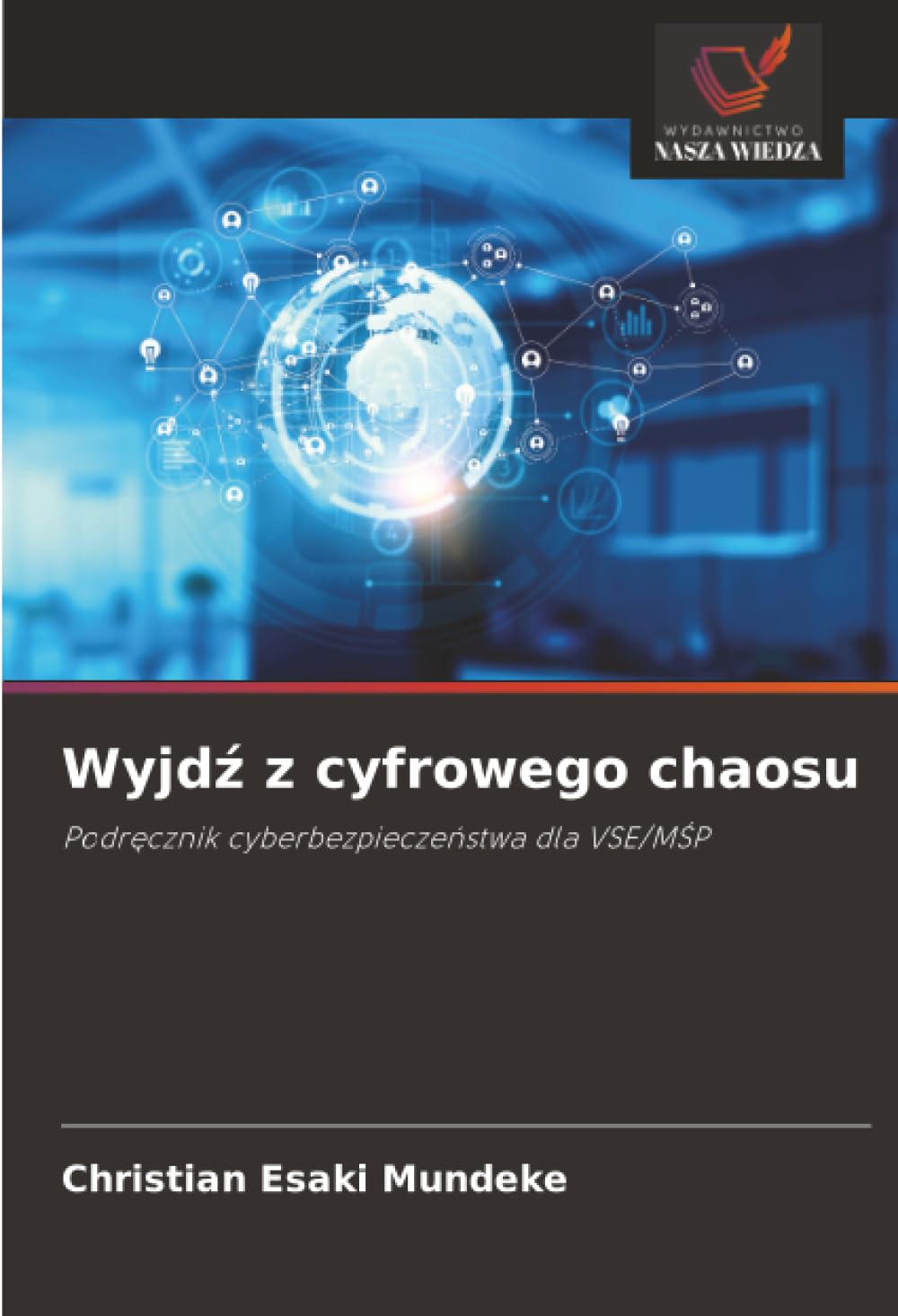 Wyjdź z cyfrowego chaosu: Podręcznik cyberbezpieczeństwa dla VSE/MŚP: Podr¿cznik cyberbezpiecze¿stwa dla VSE/M¿P