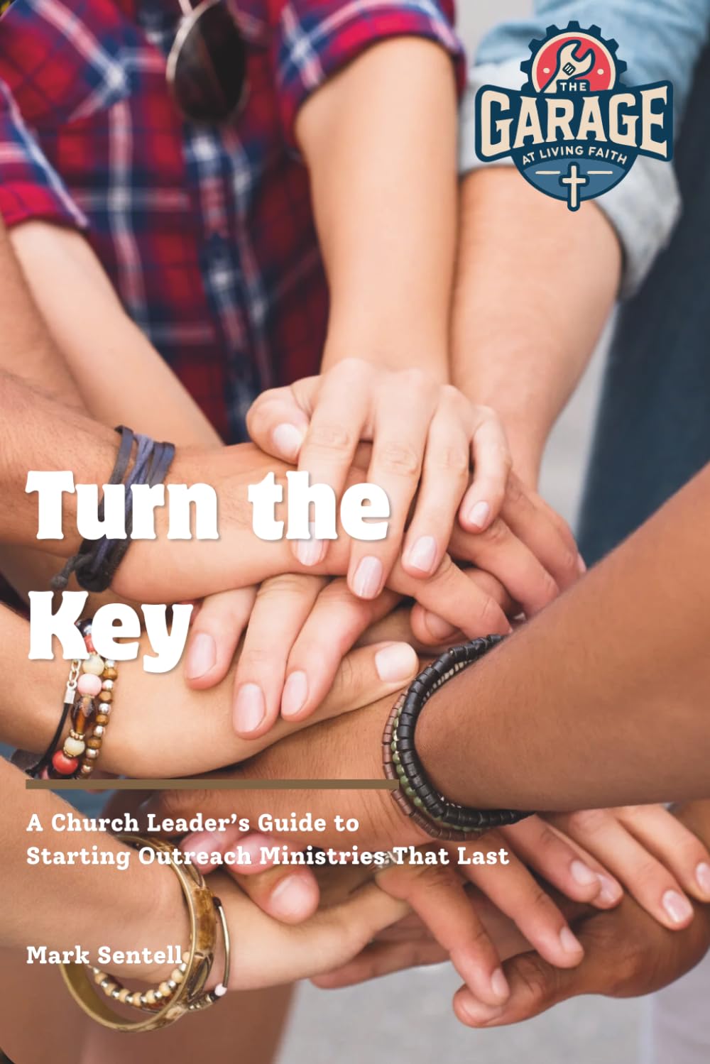 Turn the Key: A Church Leader’s Guide to Starting Outreach Ministries That Last (Garage at Living Faith)