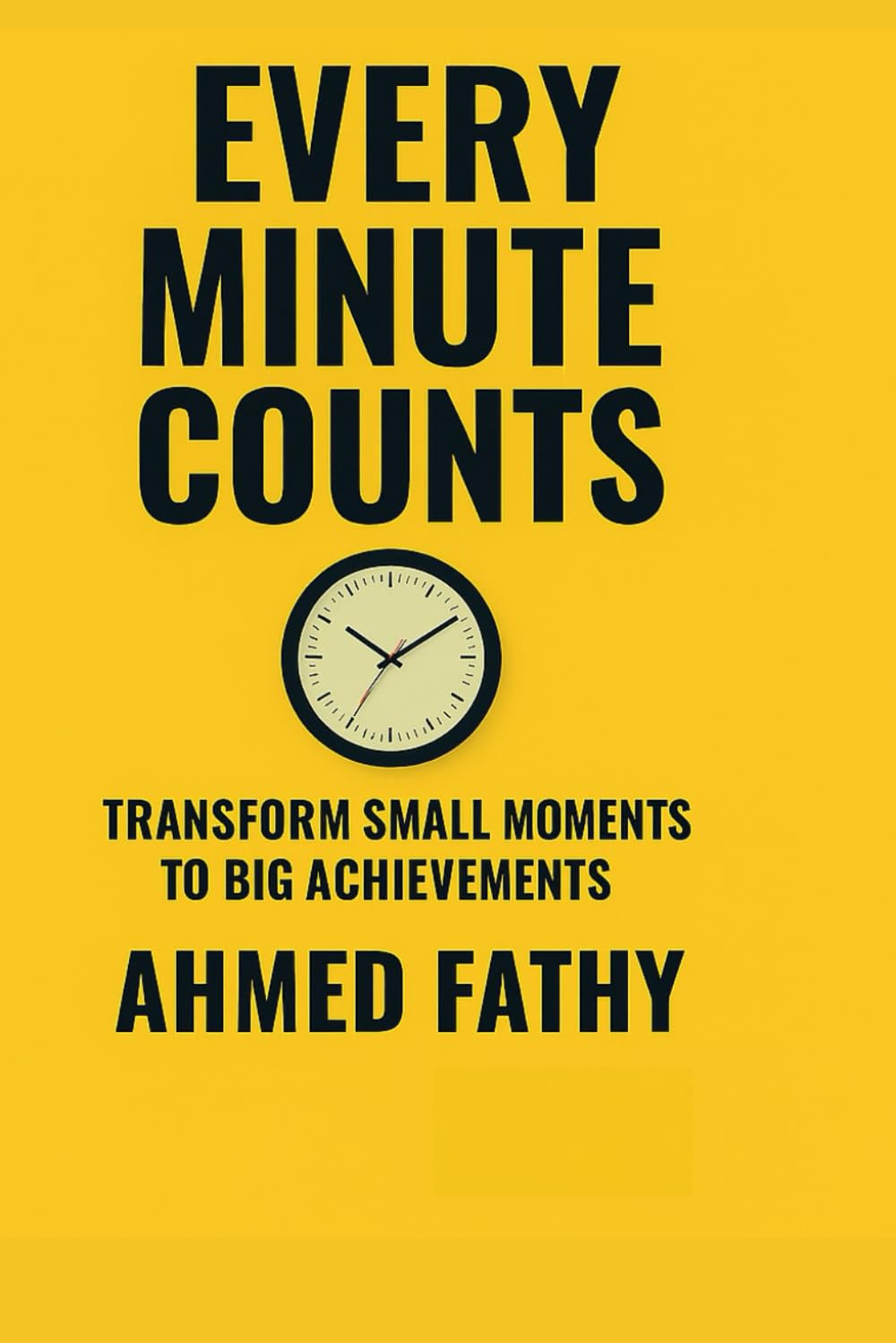 EVERY MINUTE COUNTS: Transform Small Moments to Big Achievements