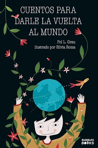 Cuentos para darle la vuelta al mundo: Libro infantil para niños y niñas a partir de 7 años que quieren cambiar el mundo.