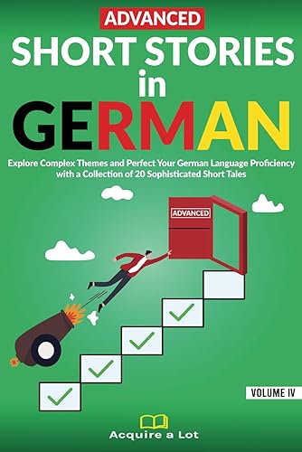 Advanced Short Stories in German: Explore Complex Themes and Perfect Your German Language Proficiency with a Collection of 20 Sophisticated Short Tales (German Comprehensible Input) (German Edition)