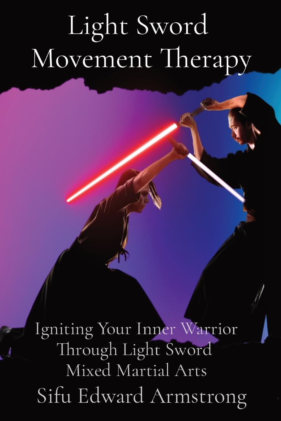 Light Sword Movement Therapy: Igniting Your Inner Warrior Through Light Sword Mixed Martial Arts