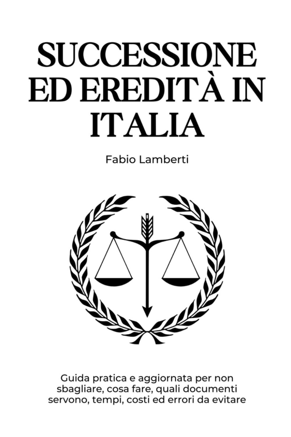 Successione ed Eredità in Italia: Guida pratica e aggiornata su documenti, tempi, costi ed errori da evitare