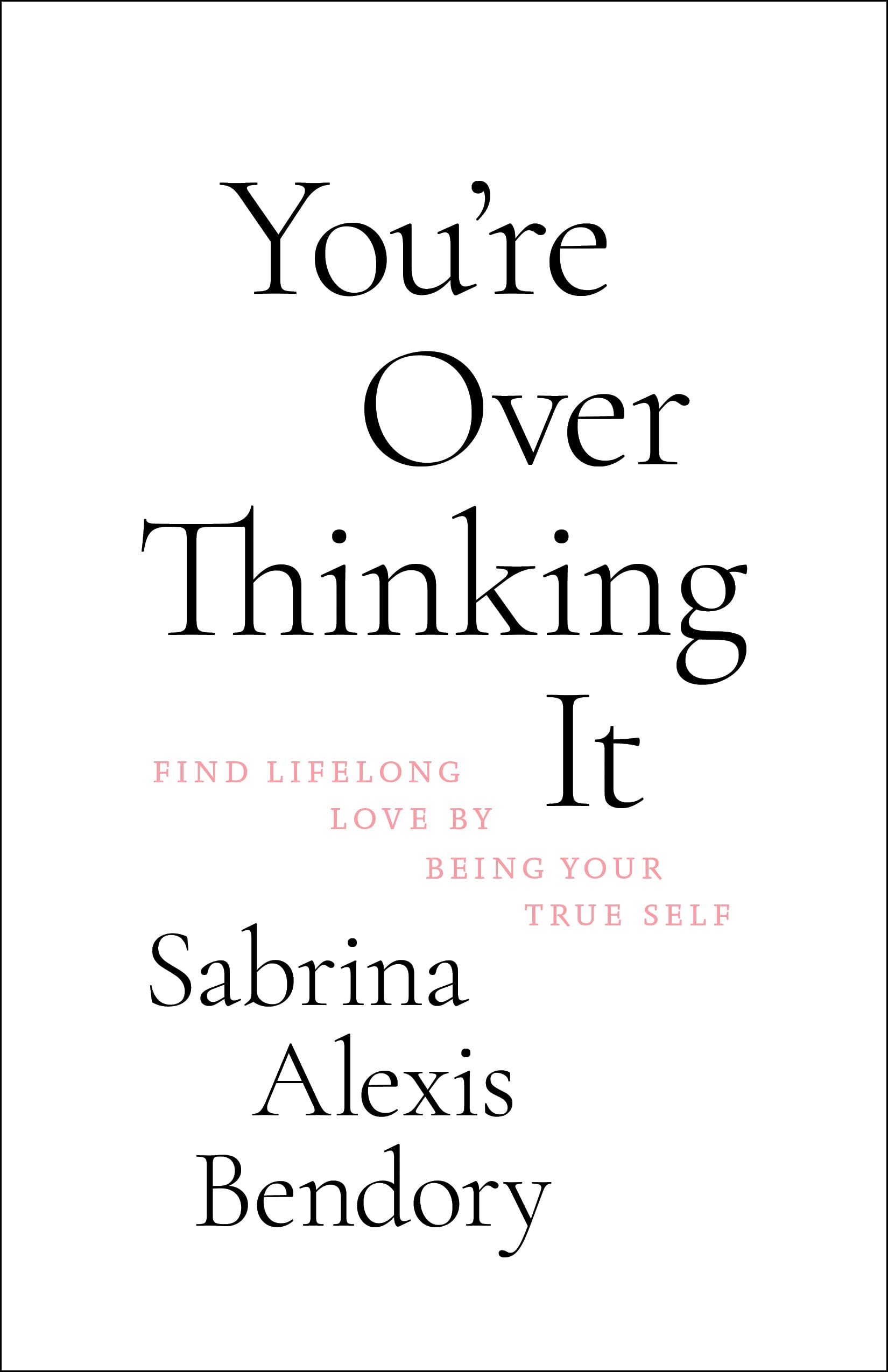 Buy You're Overthinking It: Find Lifelong Love by Being Your True Self — BookShops.in