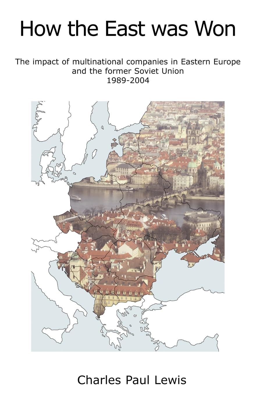 How the East Was Won: The Impact of Multinational Companies on Eastern Europe and the Former Soviet Union 1989-2004
