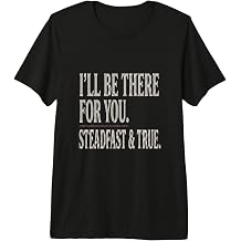 I Ll Be There for You Steadfast True Ill be There for You sh Premium Tri-Blend T-Shirt