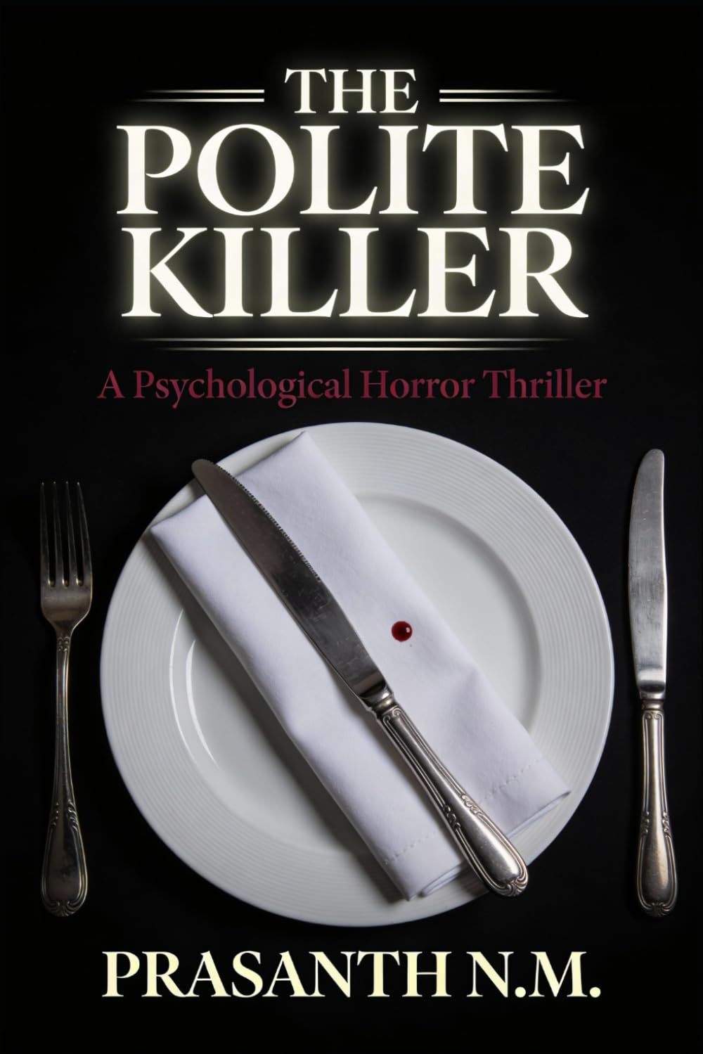 The Polite Killer (A Psychological Horror Thriller): A Psychological Horror Thriller Where a Respectable, Well-Mannered Man Commits Brutal Crimes ... Chaos, or Ever Breaking Social Etiquette.