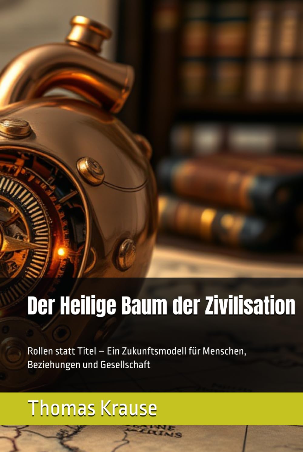 Der Heilige Baum der Zivilisation: Rollen statt Titel – Ein Zukunftsmodell für Menschen, Beziehungen und Gesellschaft