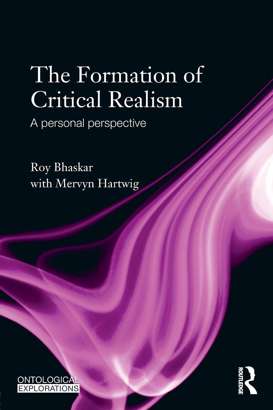 The Formation of Critical Realism: A Personal Perspective (Ontological Explorations Routledge Critical Realism)
