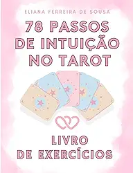 78 Passos de Intuição no Tarot: O guia fácil para dominar as leituras das cartas - Aprende a ler tarot com um livro de exercícios intuitivo sobre ... e leituras de tarô (Portuguese Edition)