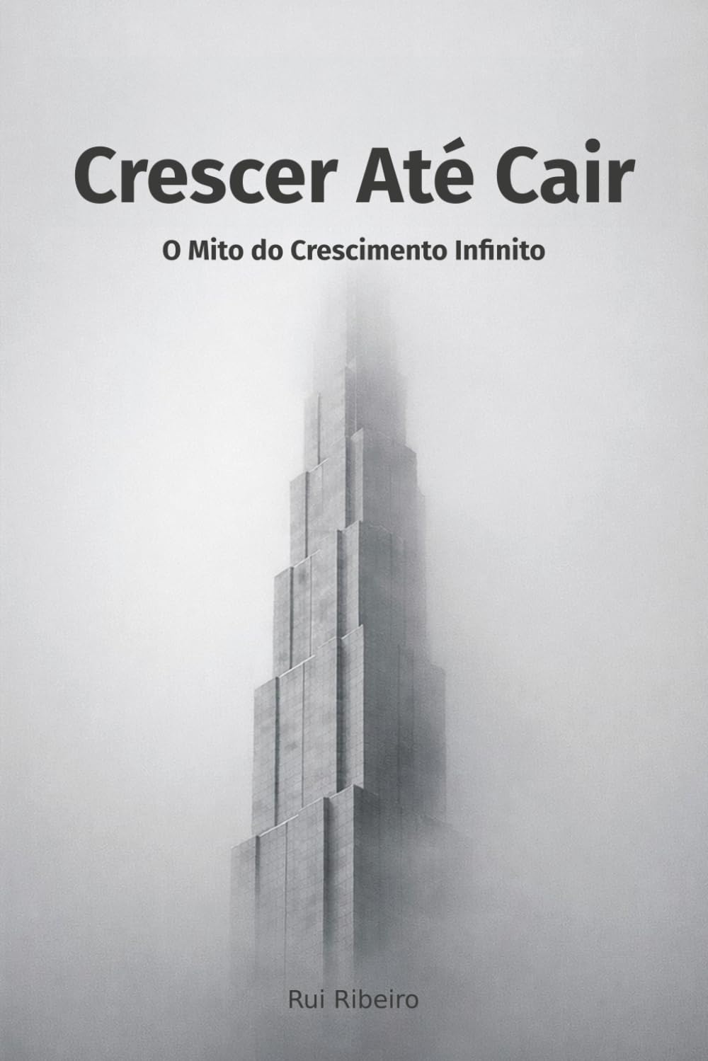 Crescer Até Cair: O Mito do Crescimento Infinito (Constelação IV - Conhecimento · Tempo · Colapso)