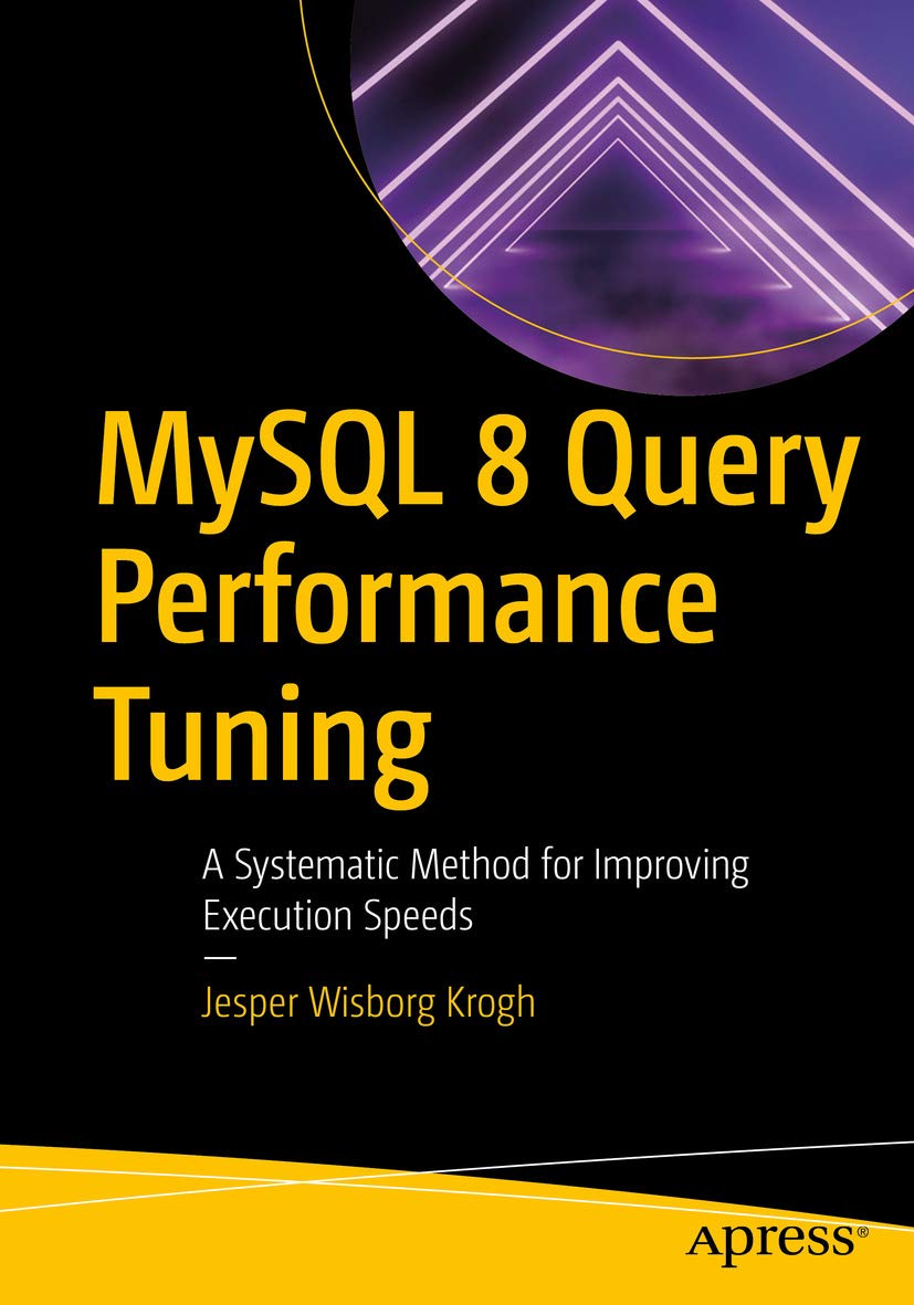 MySQL 8 Query Performance Tuning: A Systematic Method for Improving Execution Speeds (English Edition)