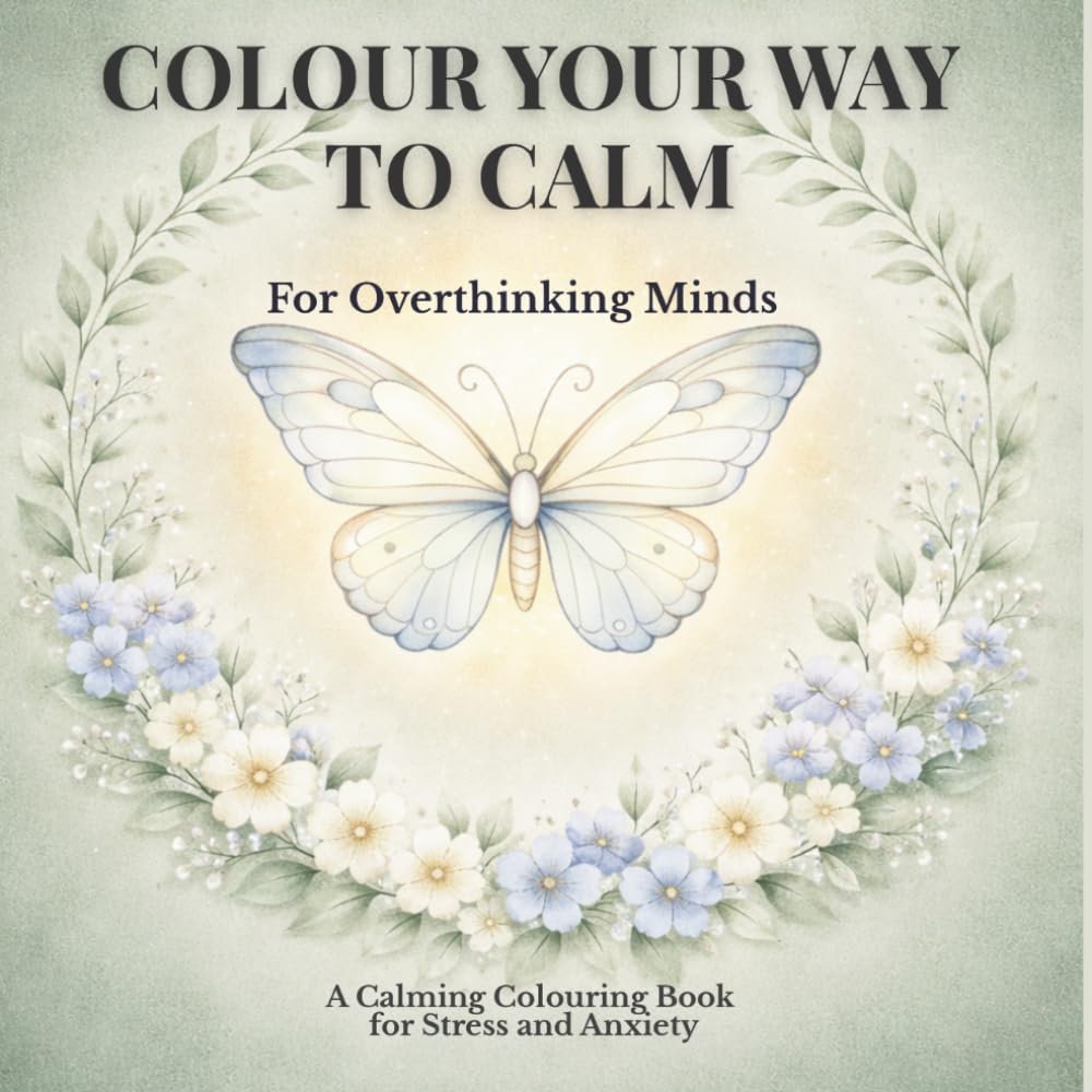 Colour Your Way to Calm: A Colouring and Reflection Book for Anxiety, Stress and Mindfulness (The Quiet Reset Series)