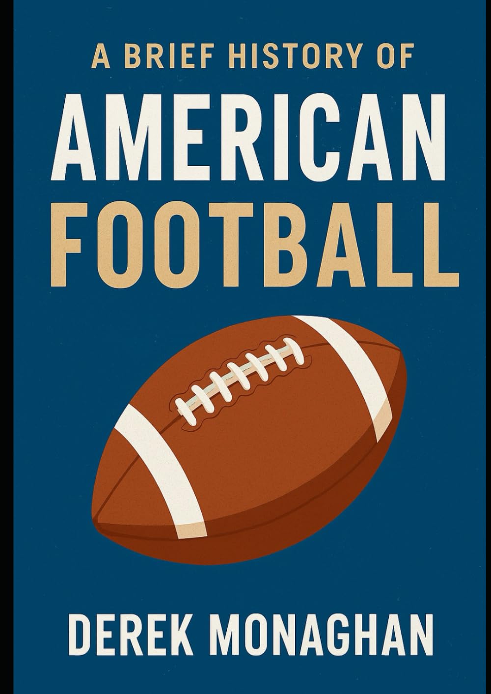 A BRIEF HISTORY OF AMERICAN FOOTBALL