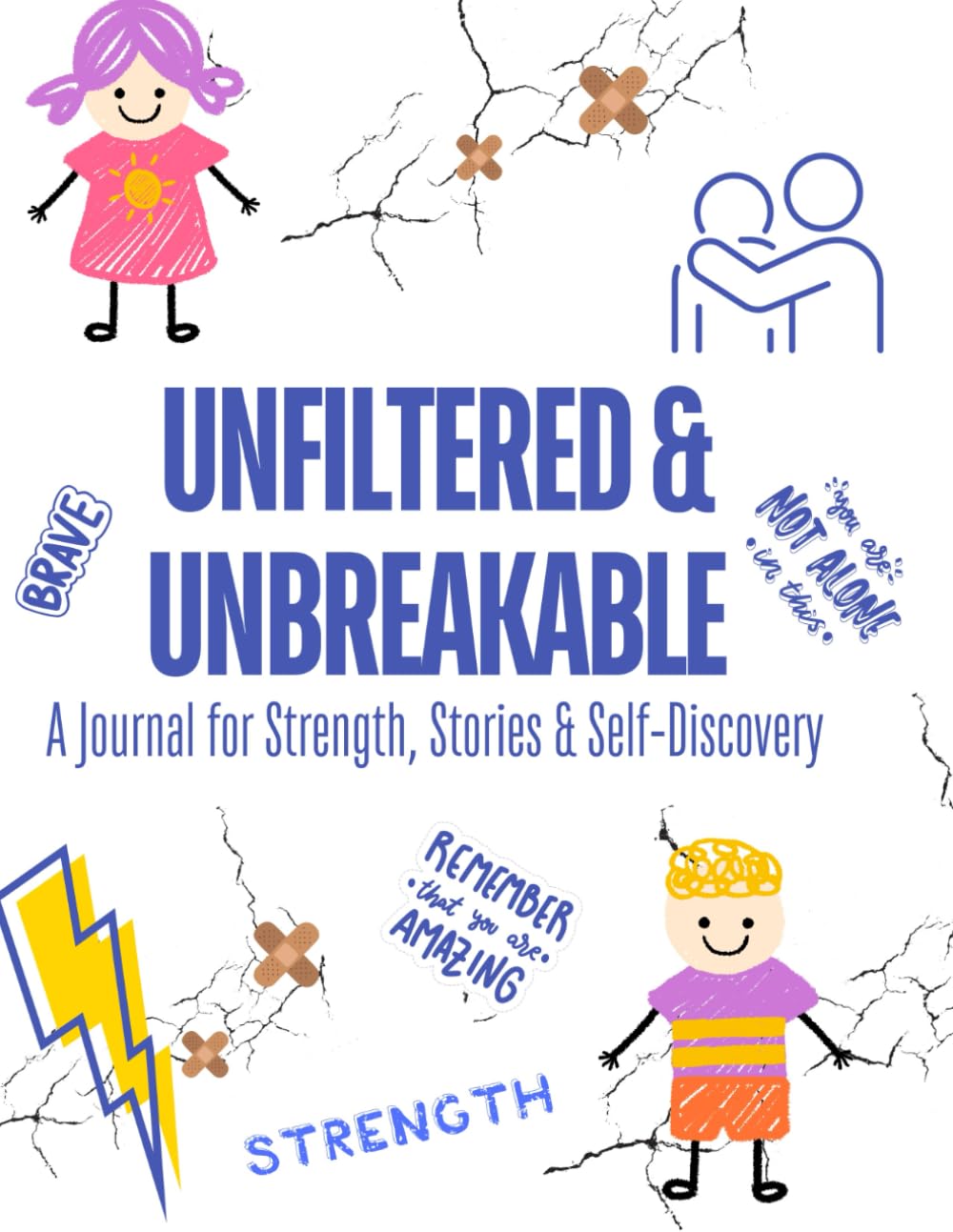 Unfiltered & Unbroken: A Journal for Strength, Stories & Self-Discovery